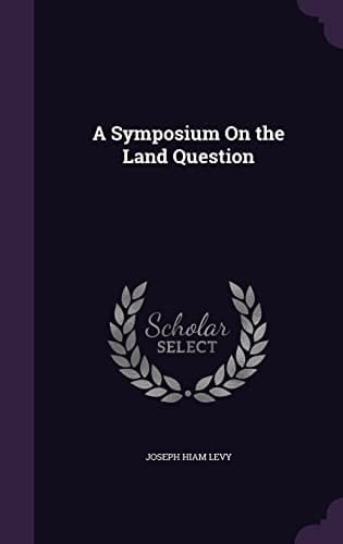 A Symposium On the Land Question
