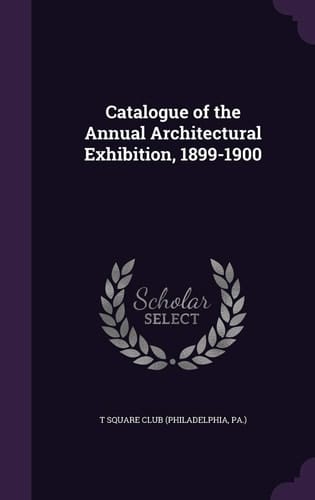 Catalogue of the Annual Architectural Exhibition, 1899-1900