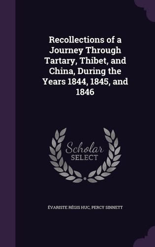 Recollections of a Journey Through Tartary, Thibet, and China, During the Years 1844, 1845, And 1846