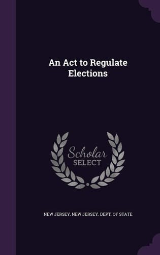 An Act to Regulate Elections