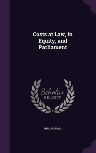 Costs at Law, in Equity, and Parliament