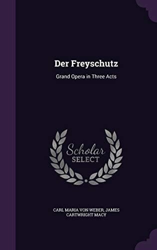 Der Freyschutz Grand Opera in Three Acts