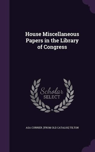House Miscellaneous Papers in the Library of Congress