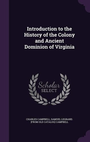 Introduction to the History of the Colony and Ancient Dominion of Virginia
