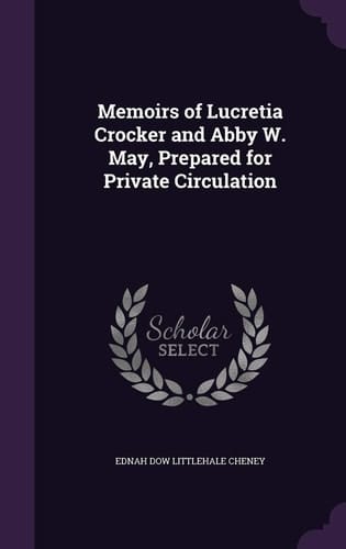 Memoirs of Lucretia Crocker and Abby W. May, Prepared for Private Circulation