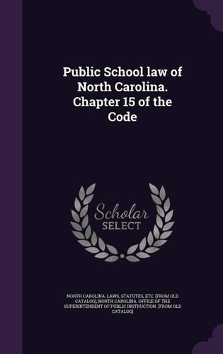 Public School Law of North Carolina. Chapter 15 of the Code