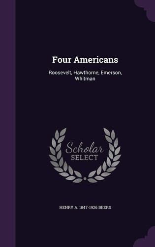 Four Americans Roosevelt, Hawthorne, Emerson, Whitman