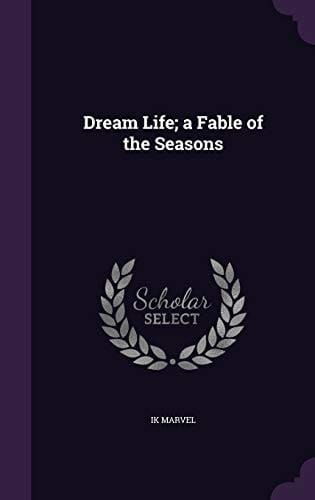 Dream Life; a Fable of the Seasons
