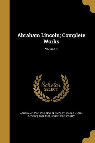 Abraham Lincoln; Complete Works; Volume 3