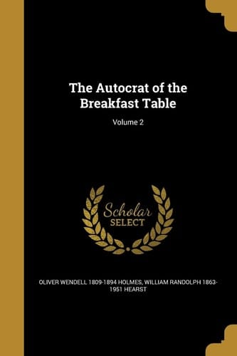 The Autocrat of the Breakfast Table; Volume 2