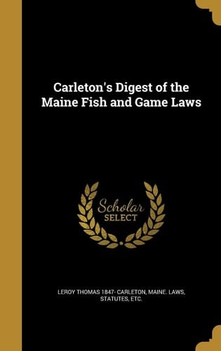 Carleton's Digest of the Maine Fish and Game Laws