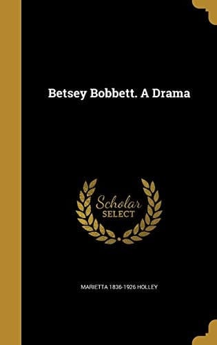 Betsey Bobbett. a Drama