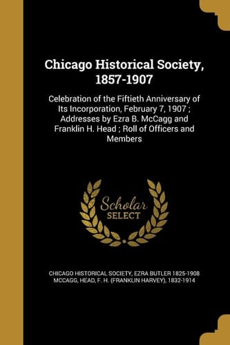 Chicago Historical Society, 1857-1907