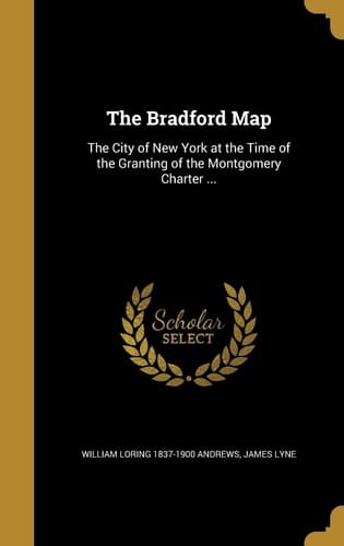 The Bradford Map The City of New York at the Time of the Granting of the Montgomery Charter ...
