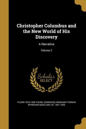 Christopher Columbus and the New World of His Discovery A Narrative; Volume 2