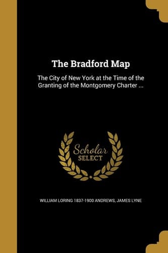 The Bradford Map The City of New York at the Time of the Granting of the Montgomery Charter ...