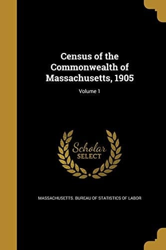 Census of the Commonwealth of Massachusetts, 1905; Volume 1