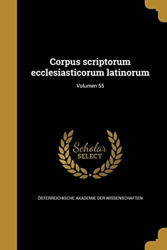 Corpus Scriptorum Ecclesiasticorum Latinorum; Volumen 55