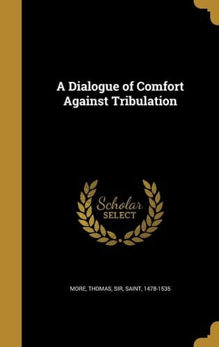 A Dialogue of Comfort Against Tribulation