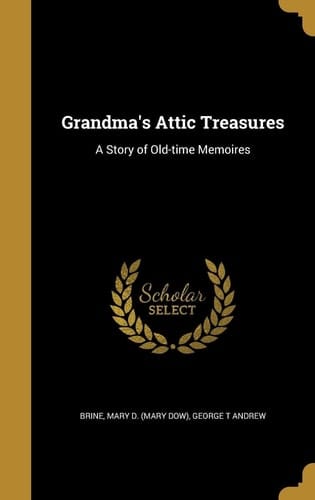 Grandma's Attic Treasures A Story of Old-Time Memoires