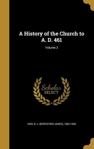 A History of the Church to A. D. 461; Volume 3