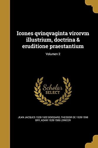 Icones Qvinqvaginta Virorvm Illustrium, Doctrina & Eruditione Praestantium; Volumen 2