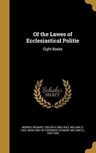Of the Lawes of Ecclesiastical Politie Eight Books