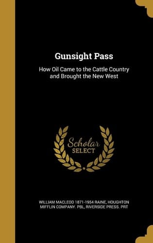Gunsight Pass How Oil Came to the Cattle Country and Brought the New West