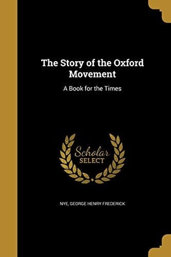 The Story of the Oxford Movement A Book for the Times
