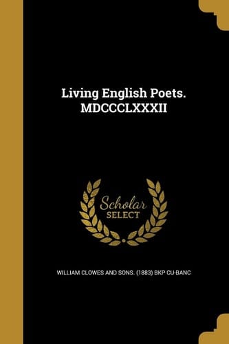Living English Poets. MDCCCLXXXII