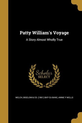 Patty William's Voyage A Story Almost Wholly True