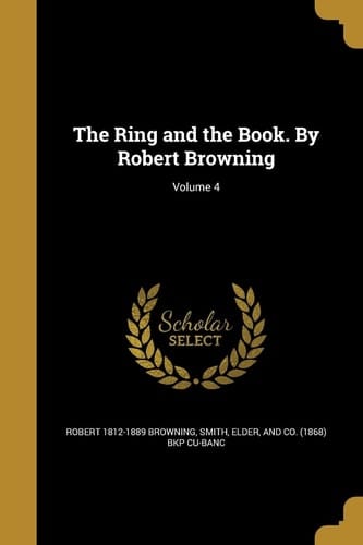 The Ring and the Book. By Robert Browning; Volume 4