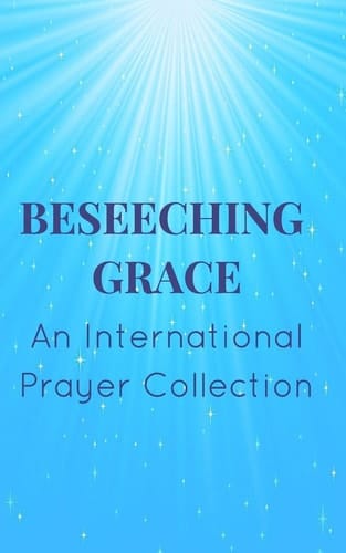 Beseeching Grace An International Prayer Collection