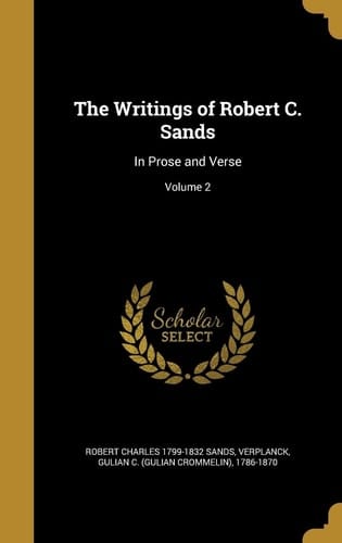 The Writings of Robert C. Sands In Prose and Verse; Volume 2