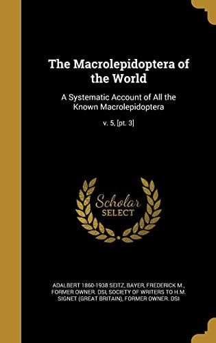 The Macrolepidoptera of the World A Systematic Account of All the Known Macrolepidoptera; V. 5, [Pt. 3]
