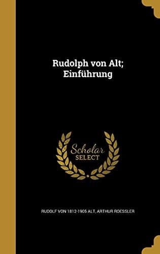 Rudolph Von Alt; Einfuhrung