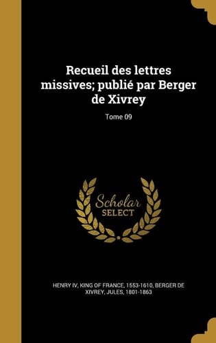Recueil Des Lettres Missives; Publie Par Berger de Xivrey; Tome 09