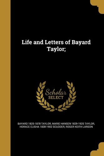 Life and Letters of Bayard Taylor;