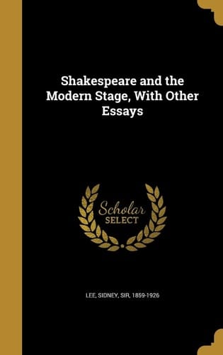 Shakespeare and the Modern Stage, With Other Essays