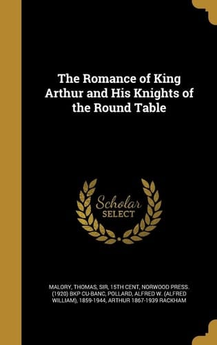 The Romance of King Arthur and His Knights of the Round Table