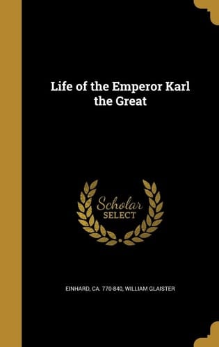 Life of the Emperor Karl the Great