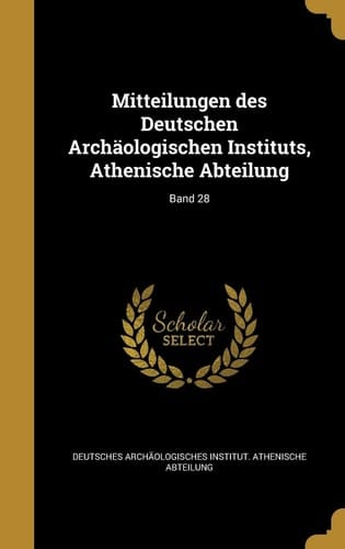 Mitteilungen Des Deutschen Archaologischen Instituts, Athenische Abteilung; Band 28
