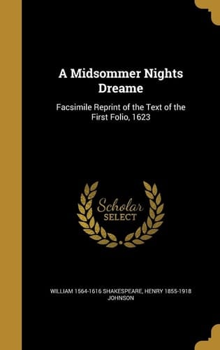 A Midsommer Nights Dreame Facsimile Reprint of the Text of the First Folio, 1623