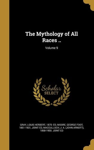 The Mythology of All Races . . ; Volume 9