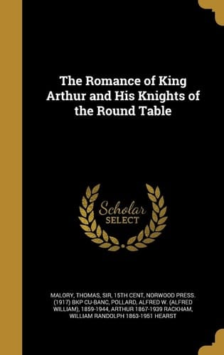 The Romance of King Arthur and His Knights of the Round Table