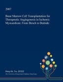 Bone Marrow Cell Transplantation for Therapeutic Angiogenesis in Ischemic Myocardium From Bench to Bedside
