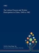 The Labour Process and Worker Participation in China, 1949 To 1982