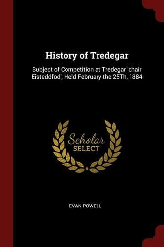 History of Tredegar Subject of Competition at Tredegar 'chair Eisteddfod', Held February The 25Th 1884