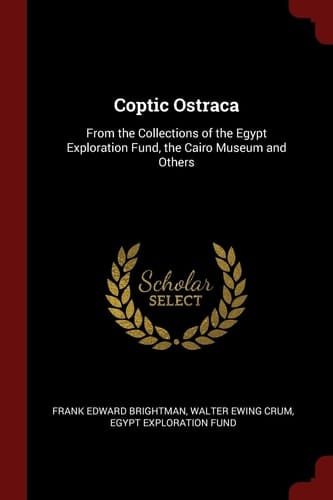 Coptic Ostraca: From the Collections of the Egypt Exploration Fund, the Cairo Museum and Others