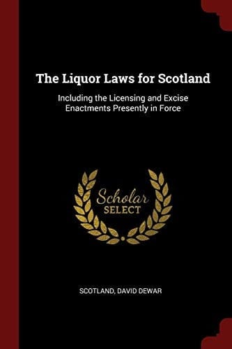 The Liquor Laws for Scotland Including the Licensing and Excise Enactments Presently in Force